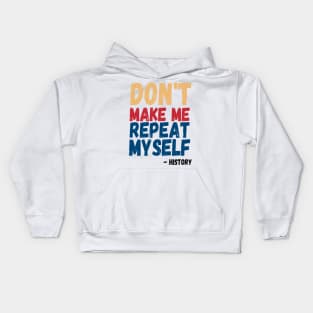 Don't Make Me Repeat Myself, Funny History Teacher 3 Kids Hoodie